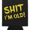 Buy ???? Shit I'm Old Can Cooler ????