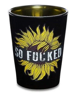 Cheap ???? So Fucked Sunflower Shot Glass – 1.5 oz. ❤️