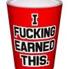 Buy ❤️ I Fucked Earned This Shot Glass - 1.5 oz. ✔️