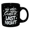 Best Pirce ???? You Were Cuter Last Night Coffee Mug - 20 oz. ✨
