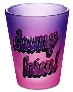 Flash Sale ???? Dump Him Bratz Shot Glass - 2 oz. ????