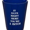 Discount ???? You're A Bitch Shot Glass - 2 oz. ????