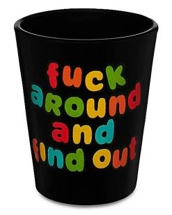 Cheapest ⌛ Fuck Around and Find Out Shot Glass - 2 oz. ????